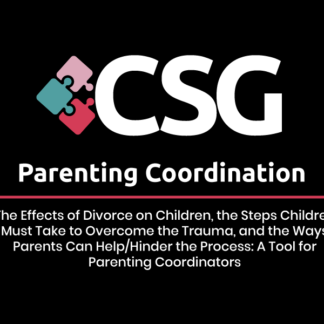 The Effects of Divorce on Children, the Steps Children Must Take to Overcome the Trauma and the Ways Parents Can Help the Process: An Education Tool for Parenting Coordinators